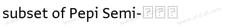 subset of Pepi Semi字体转换 subset of Pepi Semi字体转换